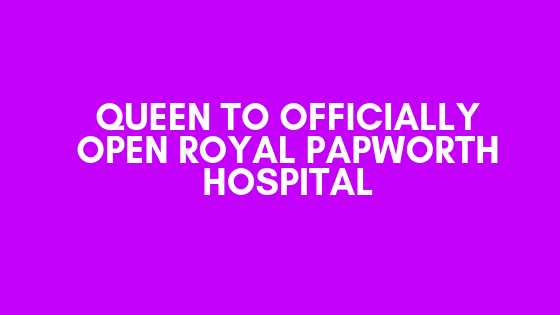 Her Majesty the Queen is to officially open the Royal Papworth Hospital